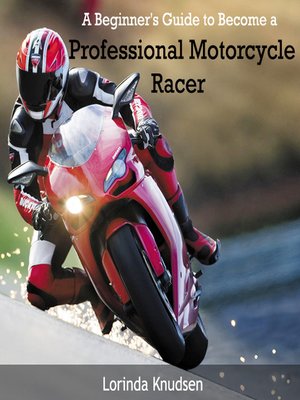 cover image of A Beginner's Guide to Become a Professional Motorcycle Racer